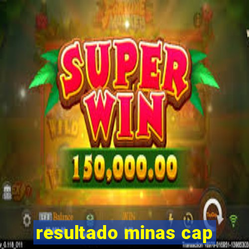 resultado minas cap